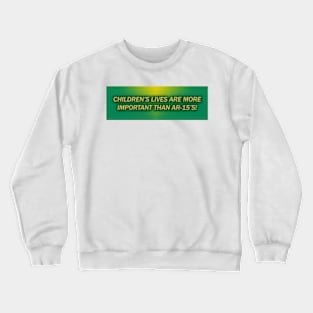 Children's Lives Are More Important Than AR15's! Crewneck Sweatshirt